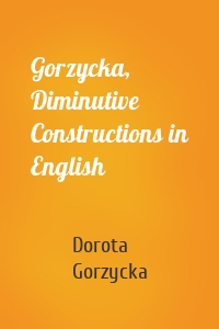 Gorzycka, Diminutive Constructions in English