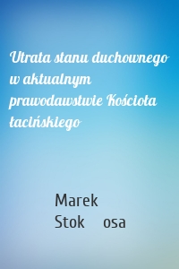 Utrata stanu duchownego w aktualnym prawodawstwie Kościoła łacińskiego