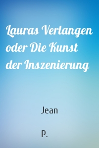 Lauras Verlangen oder Die Kunst der Inszenierung