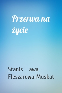 Przerwa na życie