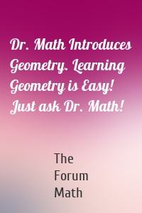 Dr. Math Introduces Geometry. Learning Geometry is Easy! Just ask Dr. Math!