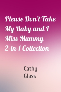 Please Don’t Take My Baby and I Miss Mummy 2-in-1 Collection