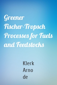 Greener Fischer-Tropsch Processes for Fuels and Feedstocks