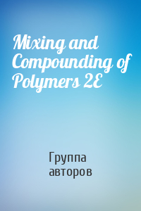 Mixing and Compounding of Polymers 2E