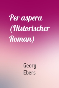 Per aspera (Historischer Roman)