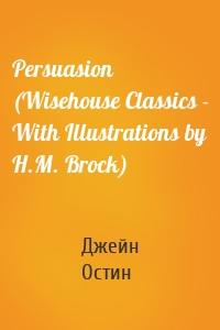 Persuasion (Wisehouse Classics - With Illustrations by H.M. Brock)