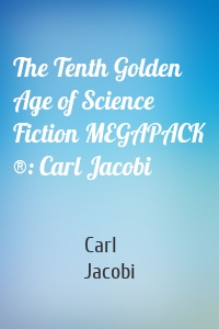 The Tenth Golden Age of Science Fiction MEGAPACK ®: Carl Jacobi