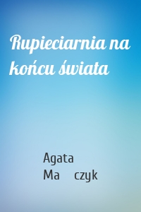 Rupieciarnia na końcu świata