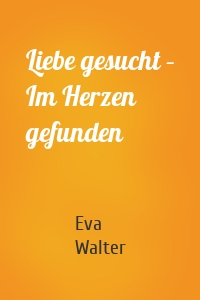 Liebe gesucht – Im Herzen gefunden
