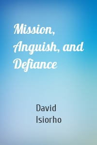 Mission, Anguish, and Defiance