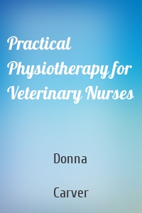 Practical Physiotherapy for Veterinary Nurses