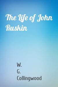 The Life of John Ruskin