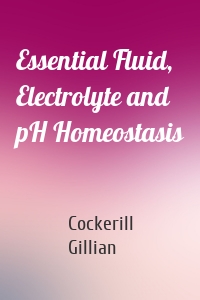 Essential Fluid, Electrolyte and pH Homeostasis