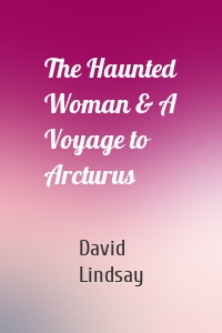The Haunted Woman & A Voyage to Arcturus