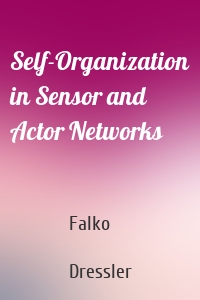 Self-Organization in Sensor and Actor Networks