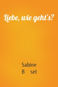 Liebe, wie geht's?