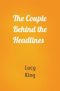 The Couple Behind the Headlines