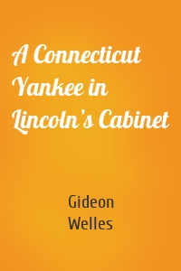 A Connecticut Yankee in Lincoln’s Cabinet