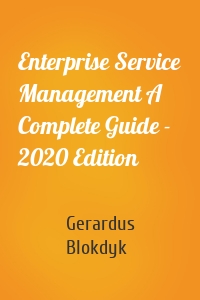 Enterprise Service Management A Complete Guide - 2020 Edition