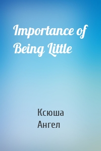 Importance of Being Little