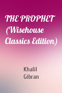 THE PROPHET (Wisehouse Classics Edition)