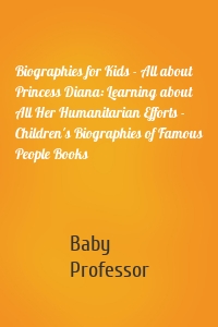 Biographies for Kids - All about Princess Diana: Learning about All Her Humanitarian Efforts - Children's Biographies of Famous People Books