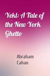 Yekl: A Tale of the New York Ghetto