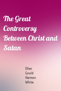 The Great Controversy Between Christ and Satan