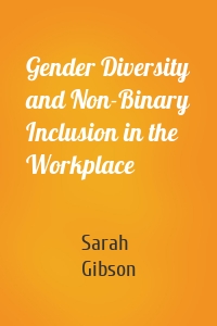 Gender Diversity and Non-Binary Inclusion in the Workplace