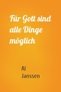Für Gott sind alle Dinge möglich