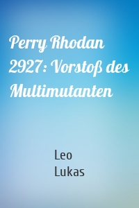 Perry Rhodan 2927: Vorstoß des Multimutanten