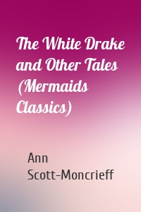 The White Drake and Other Tales (Mermaids Classics)