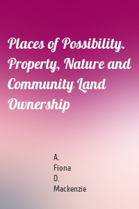 Places of Possibility. Property, Nature and Community Land Ownership