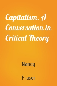 Capitalism. A Conversation in Critical Theory