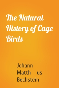 The Natural History of Cage Birds