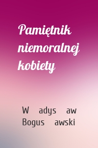 Pamiętnik niemoralnej kobiety