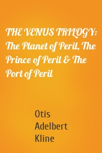 THE VENUS TRILOGY: The Planet of Peril, The Prince of Peril & The Port of Peril