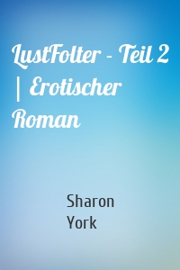 LustFolter - Teil 2 | Erotischer Roman