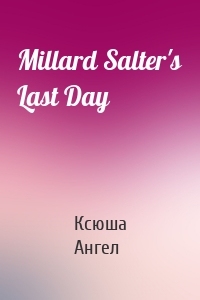 Millard Salter's Last Day