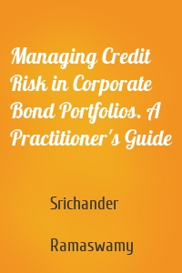 Managing Credit Risk in Corporate Bond Portfolios. A Practitioner's Guide