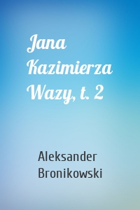 Jana Kazimierza Wazy, t. 2