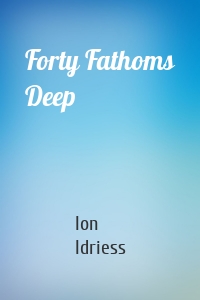 Forty Fathoms Deep