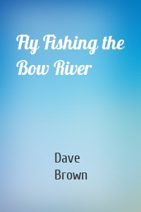 Fly Fishing the Bow River