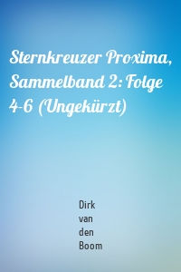 Sternkreuzer Proxima, Sammelband 2: Folge 4-6 (Ungekürzt)