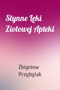 Słynne Leki Ziołowej Apteki