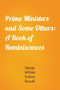 Prime Ministers and Some Others: A Book of Reminiscences
