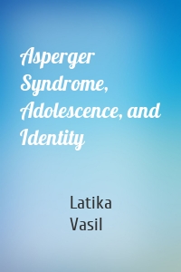 Asperger Syndrome, Adolescence, and Identity