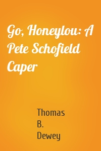 Go, Honeylou: A Pete Schofield Caper