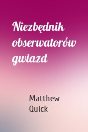 Обложка книги «Niezbędnik obserwatorów gwiazd» — Matthew Quick