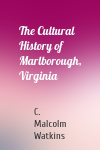 The Cultural History of Marlborough, Virginia